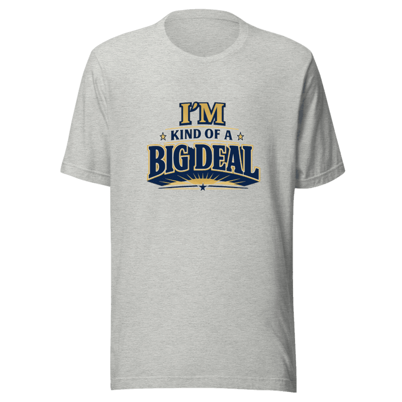 Kind Of A Big Deal V1 Tee - T-Shirt