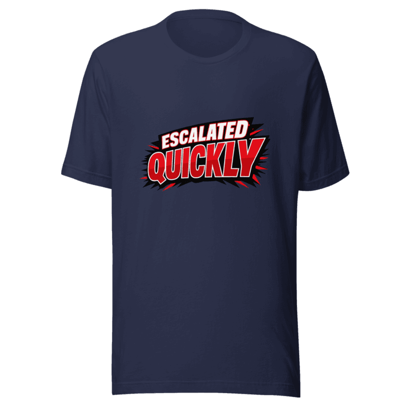 That Escalated Quickly V3 Tee - T-Shirt