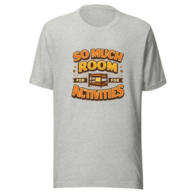 So Much Room For Activities V3 Tee - T-Shirt