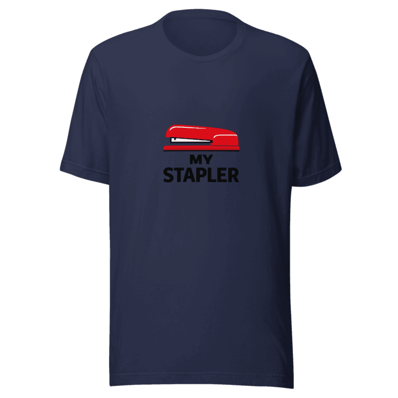 I Believe You Have My Stapler V3 Tee - T-Shirt