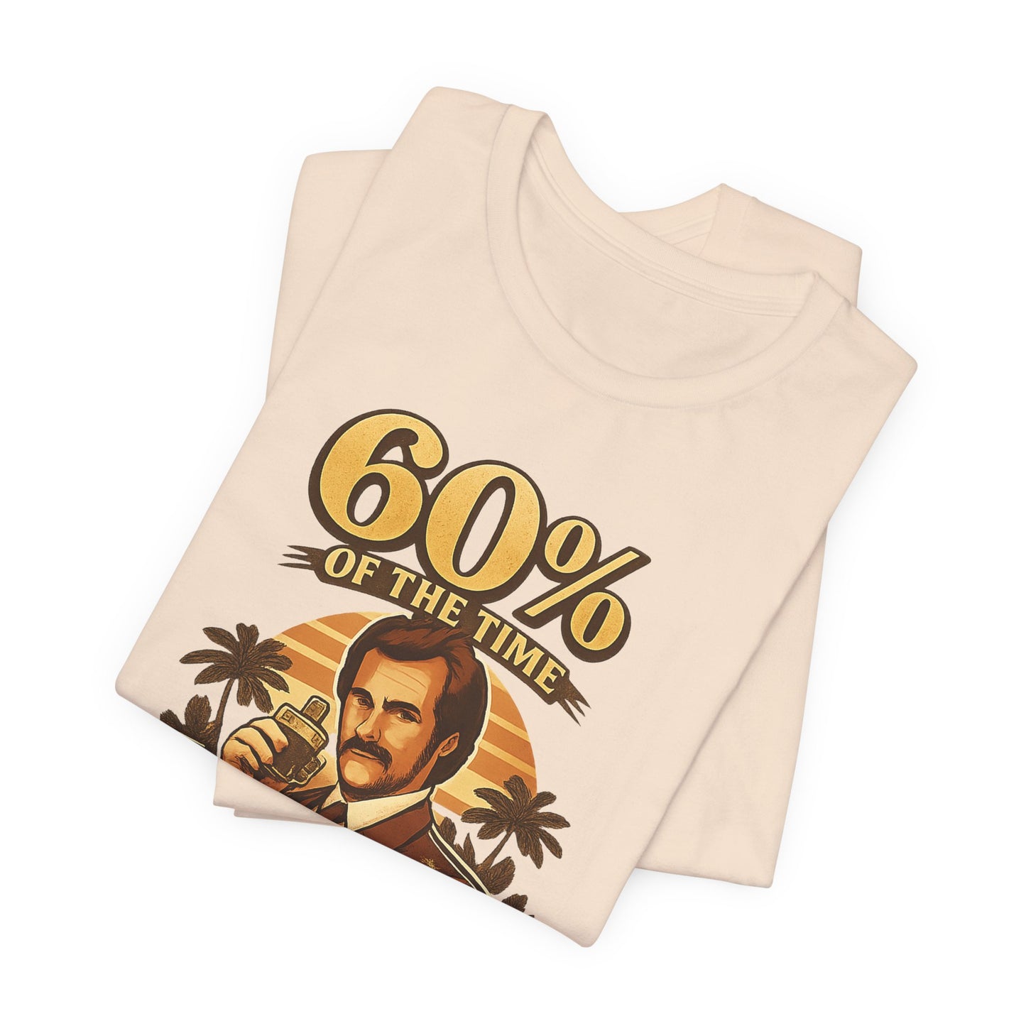 60% Of The Time Vintage Tee