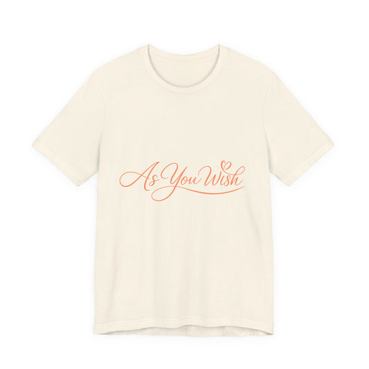 As You Wish Romantic Quote Tee