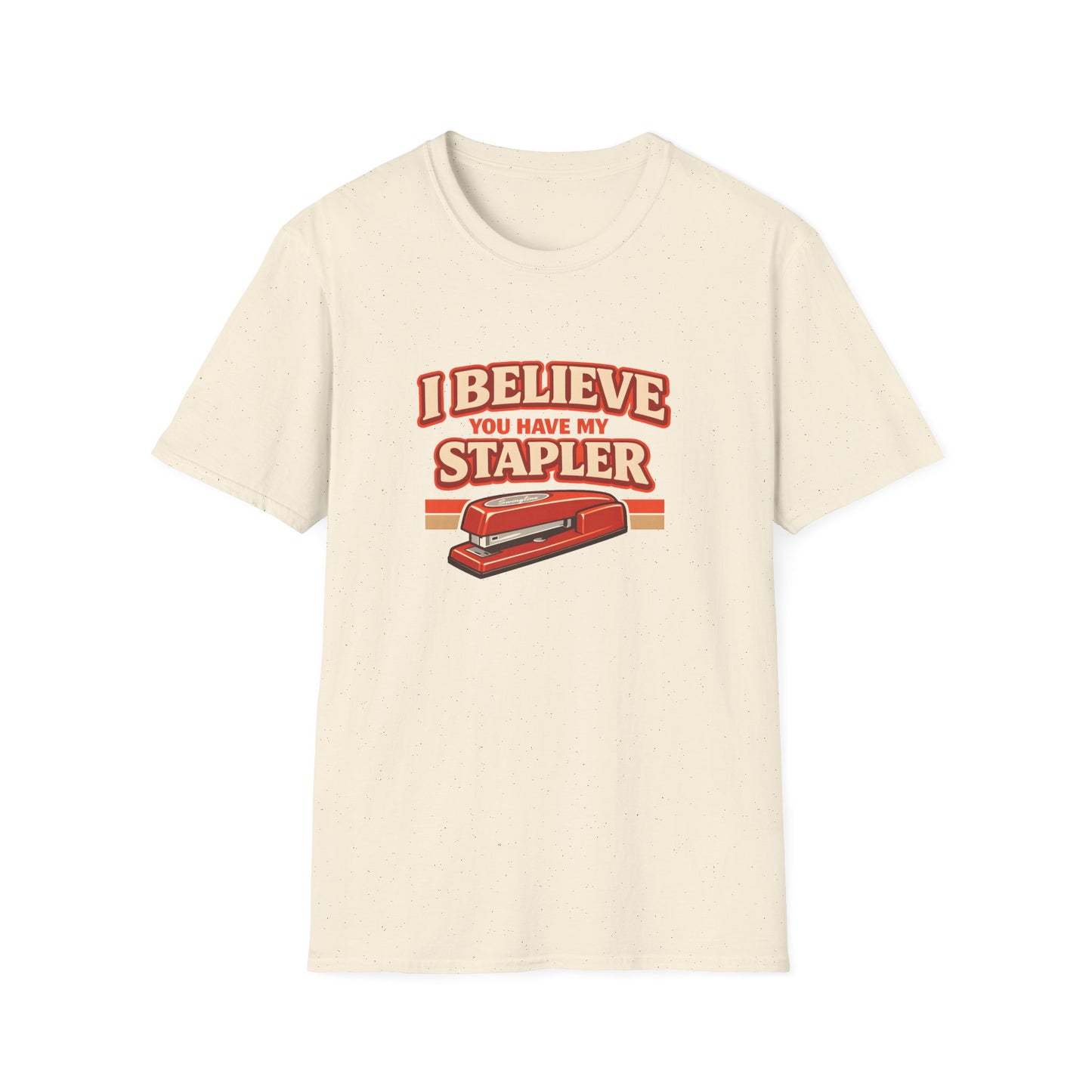 I Believe You Have My Stapler Office Space Comedy Tee